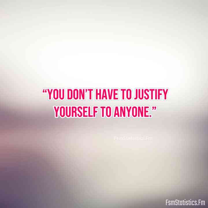 don't justify yourself quotes