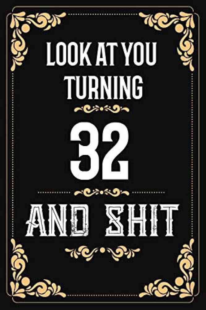 funny 32 birthday quotes