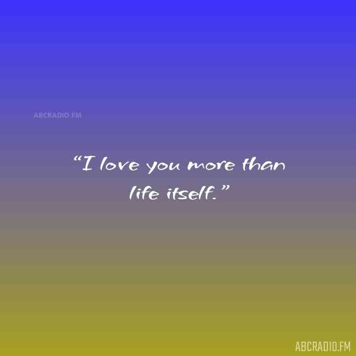 i love you more than life itself quotes