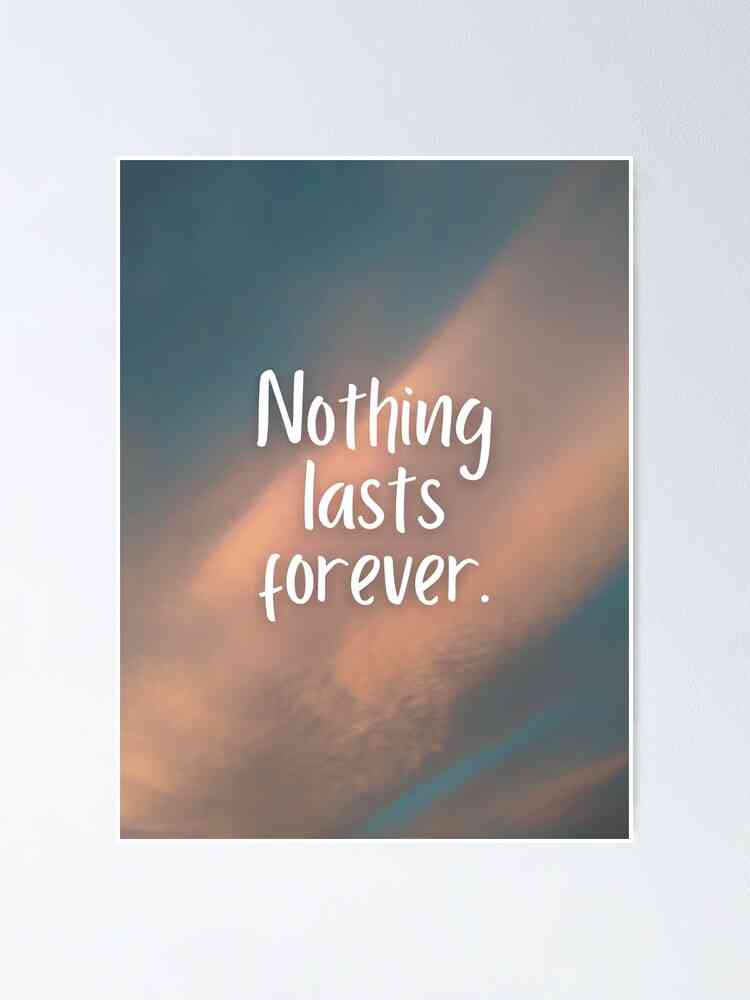 quotes on nothing lasts forever