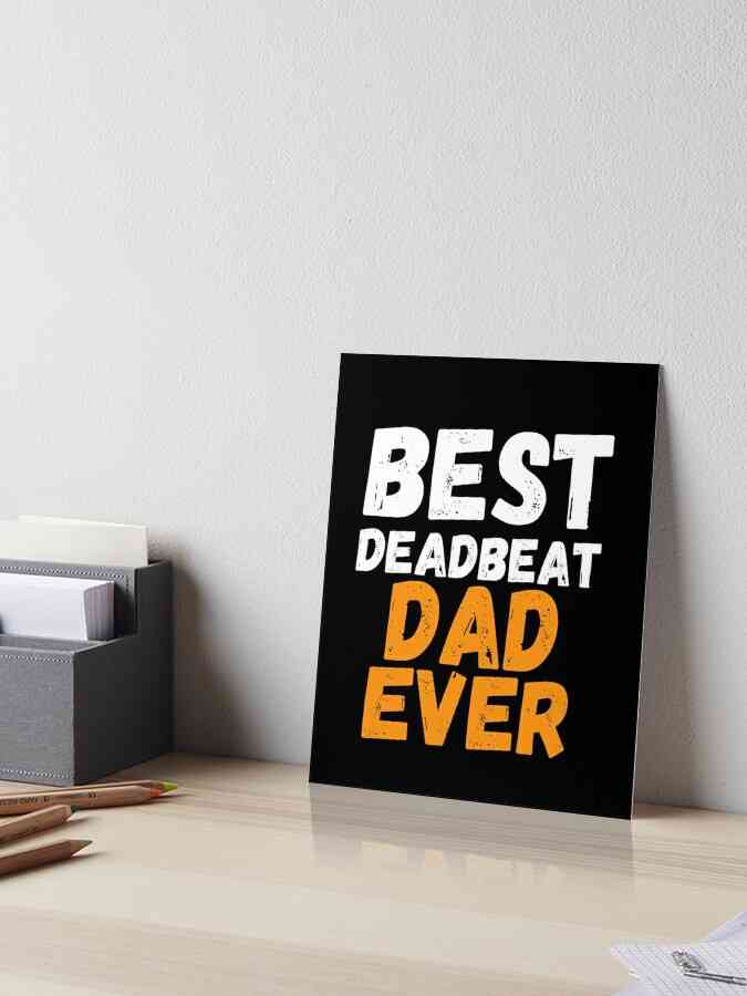 sarcastic quotes about deadbeat dads